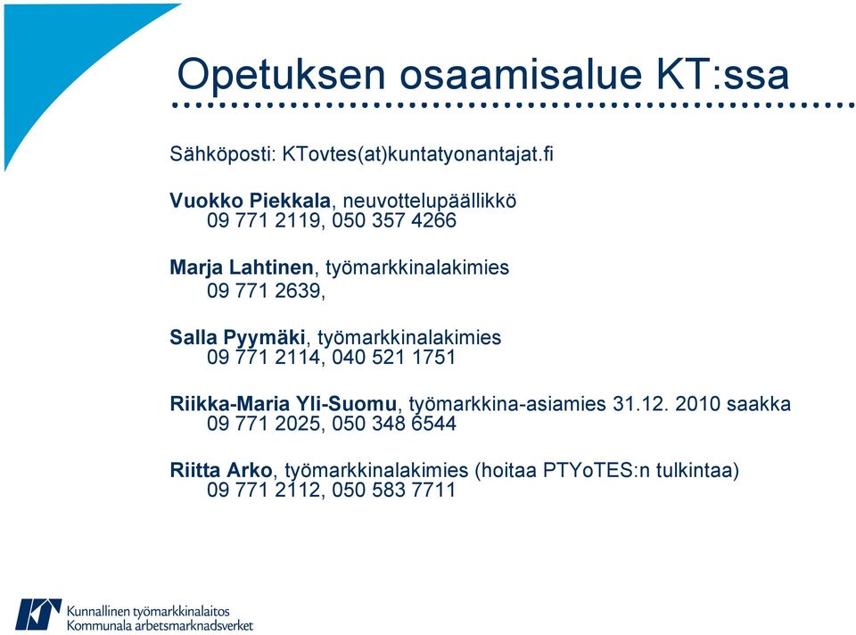 771 2639, Salla Pyymäki, työmarkkinalakimies 09 771 2114, 040 521 1751 Riikka-Maria Yli-Suomu,
