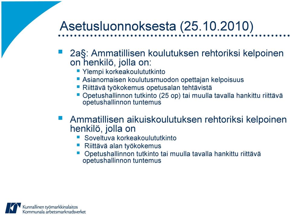 koulutusmuodon opettajan kelpoisuus Riittävä työkokemus opetusalan tehtävistä Opetushallinnon tutkinto (25 op) tai muulla tavalla