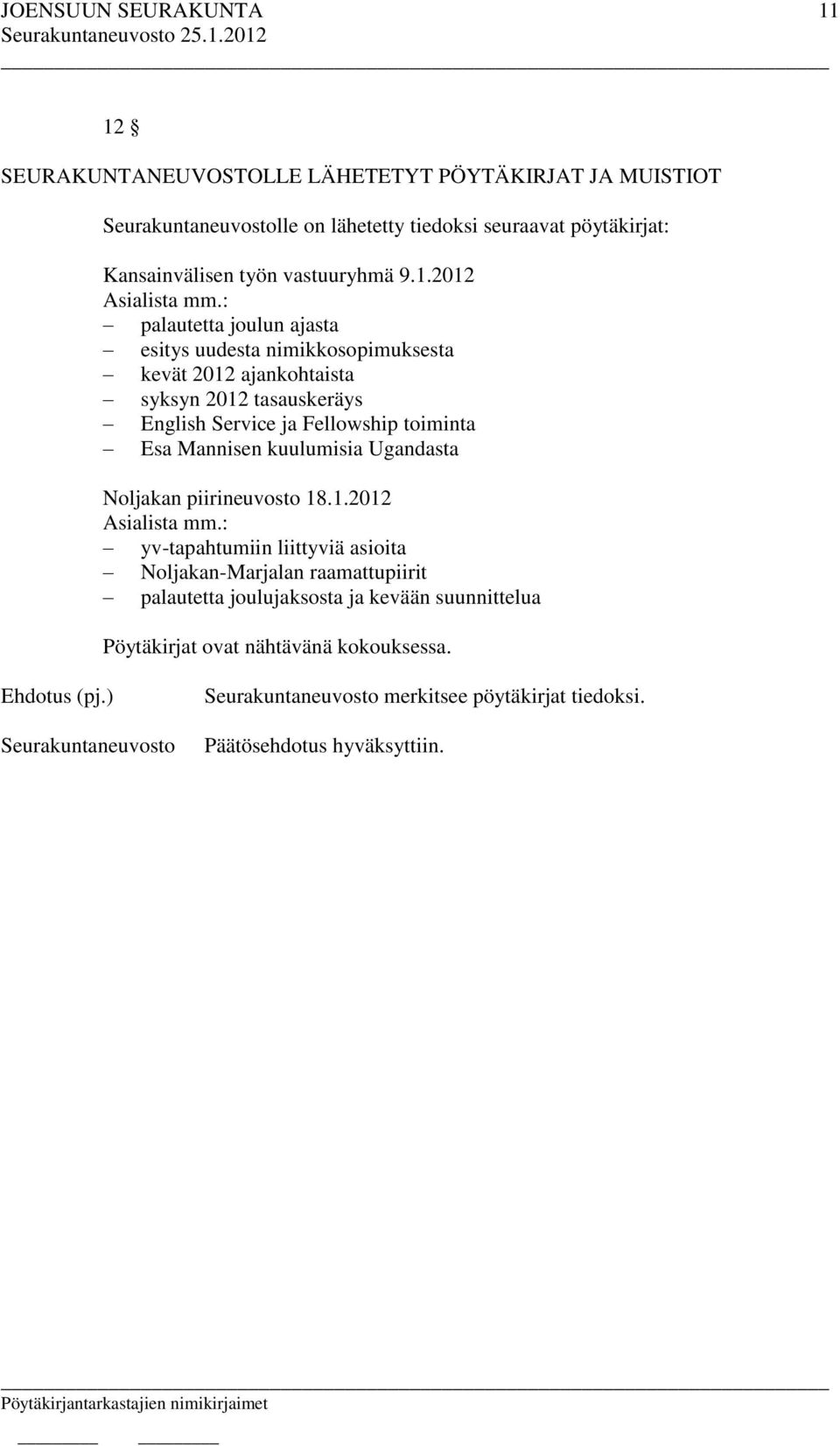 : palautetta joulun ajasta esitys uudesta nimikkosopimuksesta kevät 2012 ajankohtaista syksyn 2012 tasauskeräys English Service ja Fellowship