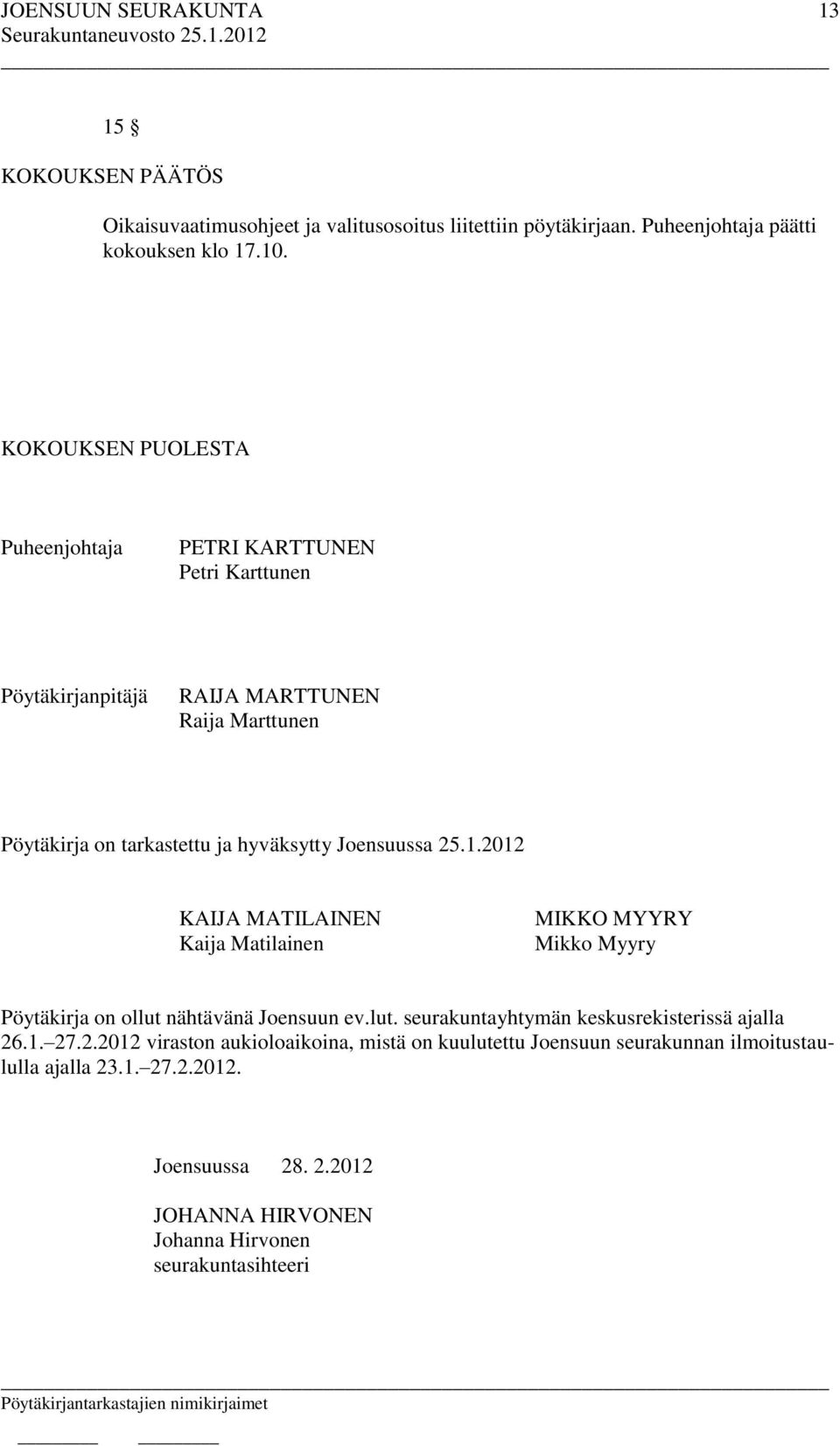 Joensuussa 25.1.2012 KAIJA MATILAINEN Kaija Matilainen MIKKO MYYRY Mikko Myyry Pöytäkirja on ollut nähtävänä Joensuun ev.lut. seurakuntayhtymän keskusrekisterissä ajalla 26.