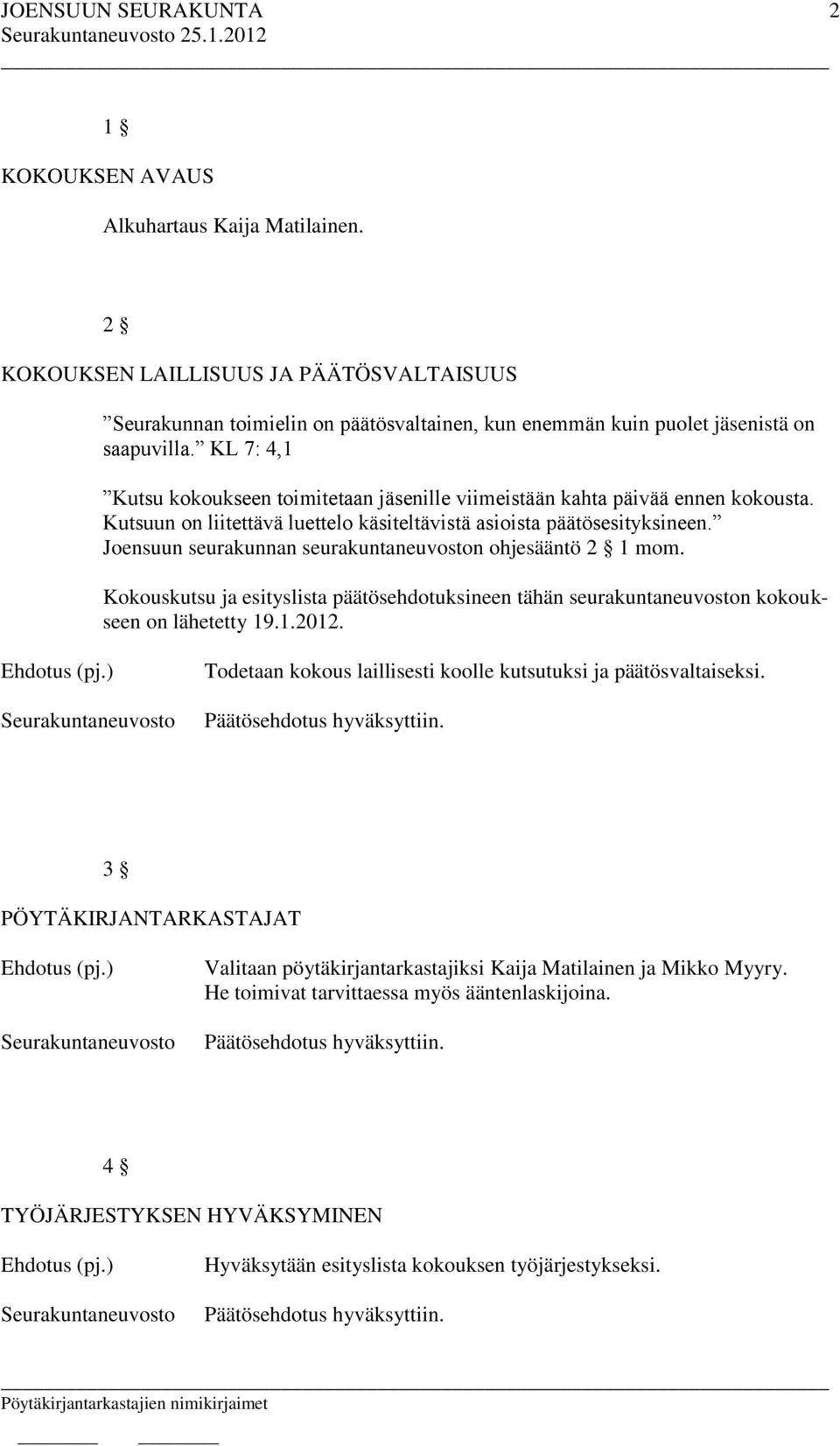 Joensuun seurakunnan seurakuntaneuvoston ohjesääntö 2 1 mom. Kokouskutsu ja esityslista päätösehdotuksineen tähän seurakuntaneuvoston kokoukseen on lähetetty 19.1.2012.