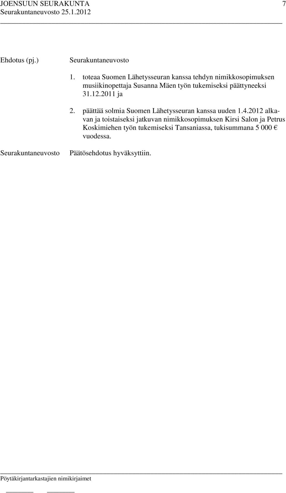 päättää solmia Suomen Lähetysseuran kanssa uuden 1.4.