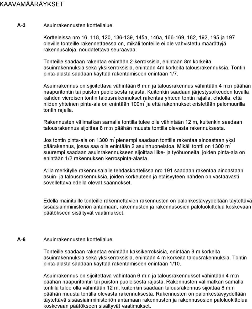 seuraavaa: Tonteille saadaan rakentaa enintään 2-kerroksisia, enintään 8m korkeita asuinrakennuksia sekä yksikerroksisia, enintään 4m korkeita talousrakennuksia.