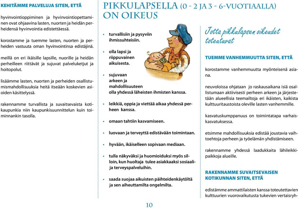 meillä on eri ikäisille lapsille, nuorille ja heidän perheilleen riittävät ja sujuvat palveluketjut ja hoitopolut.