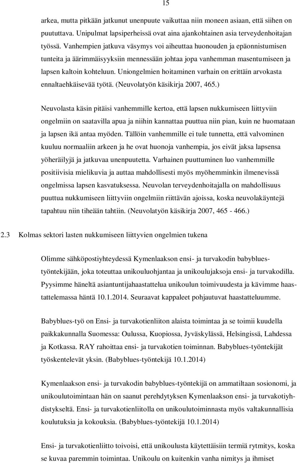 Uniongelmien hoitaminen varhain on erittäin arvokasta ennaltaehkäisevää työtä. (Neuvolatyön käsikirja 2007, 465.