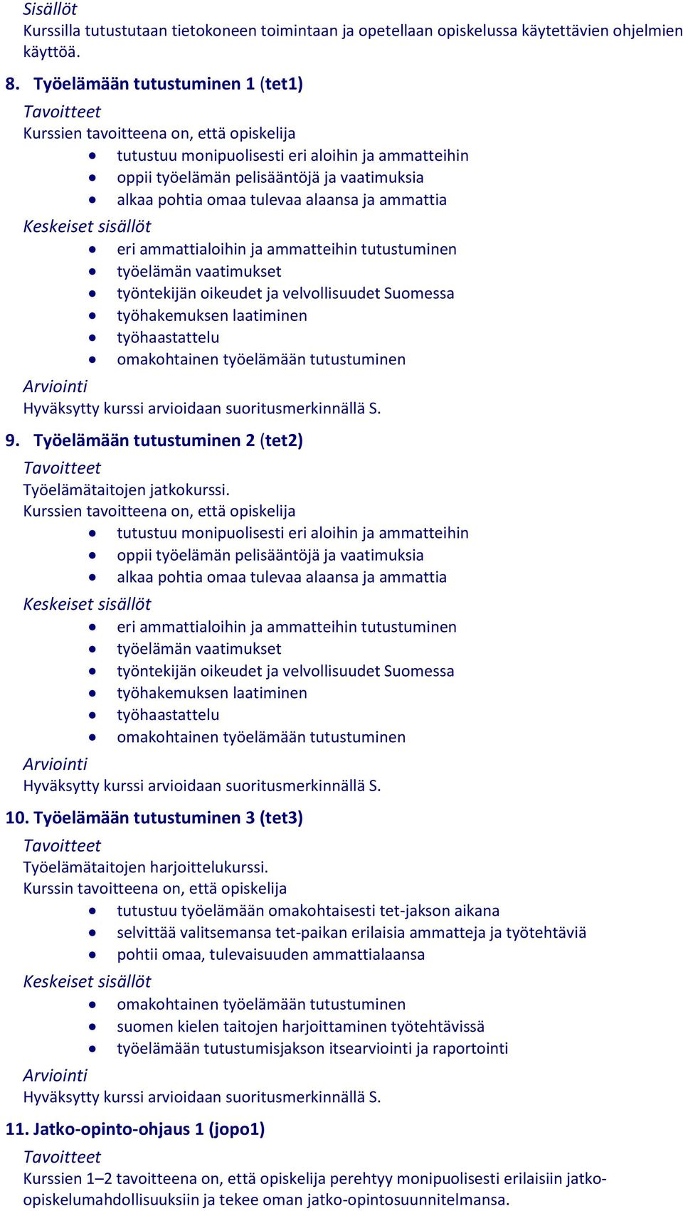 ammatteihin tutustuminen työelämän vaatimukset työntekijän oikeudet ja velvollisuudet Suomessa työhakemuksen laatiminen työhaastattelu omakohtainen työelämään tutustuminen 9.