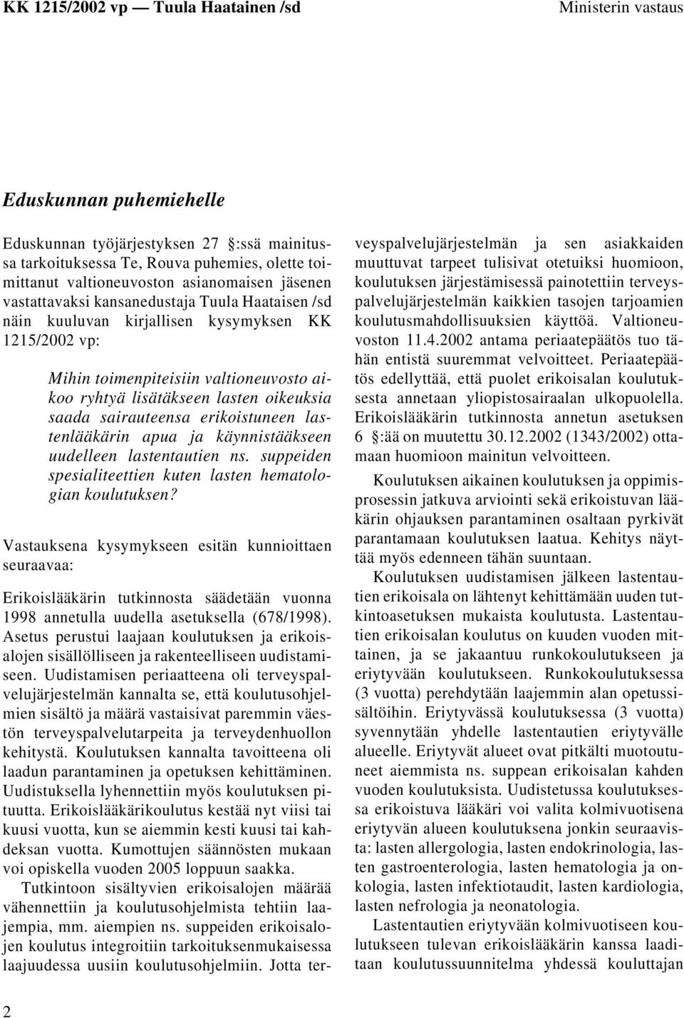 erikoistuneen lastenlääkärin apua ja käynnistääkseen uudelleen lastentautien ns. suppeiden spesialiteettien kuten lasten hematologian koulutuksen?