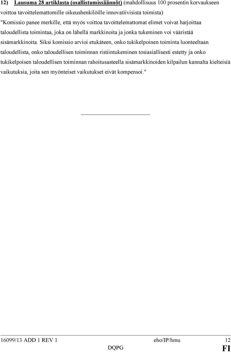 Siksi komissio arvioi etukäteen, onko tukikelpoinen toiminta luonteeltaan taloudellista, onko taloudellisen toiminnan ristiintukeminen tosiasiallisesti estetty ja onko