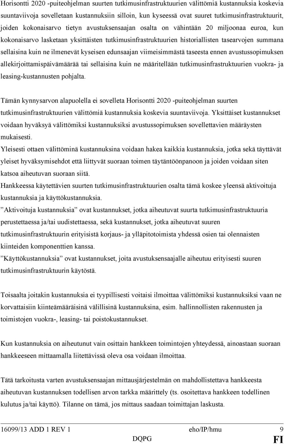 kuin ne ilmenevät kyseisen edunsaajan viimeisimmästä taseesta ennen avustussopimuksen allekirjoittamispäivämäärää tai sellaisina kuin ne määritellään tutkimusinfrastruktuurien vuokra- ja