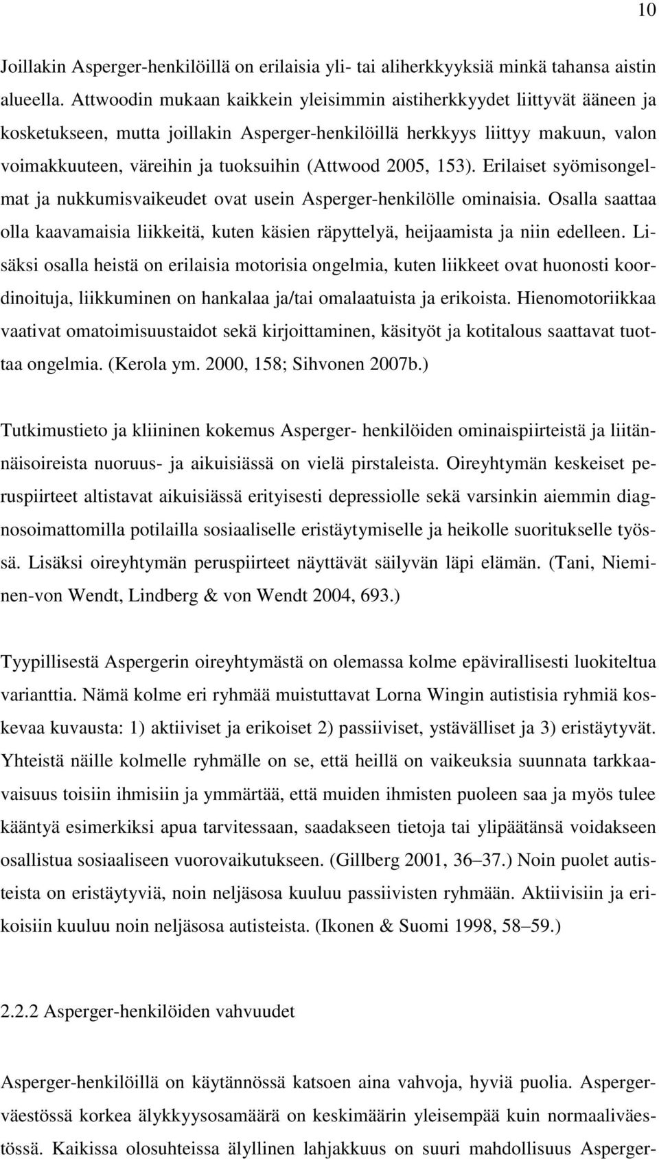 (Attwood 2005, 153). Erilaiset syömisongelmat ja nukkumisvaikeudet ovat usein Asperger-henkilölle ominaisia.