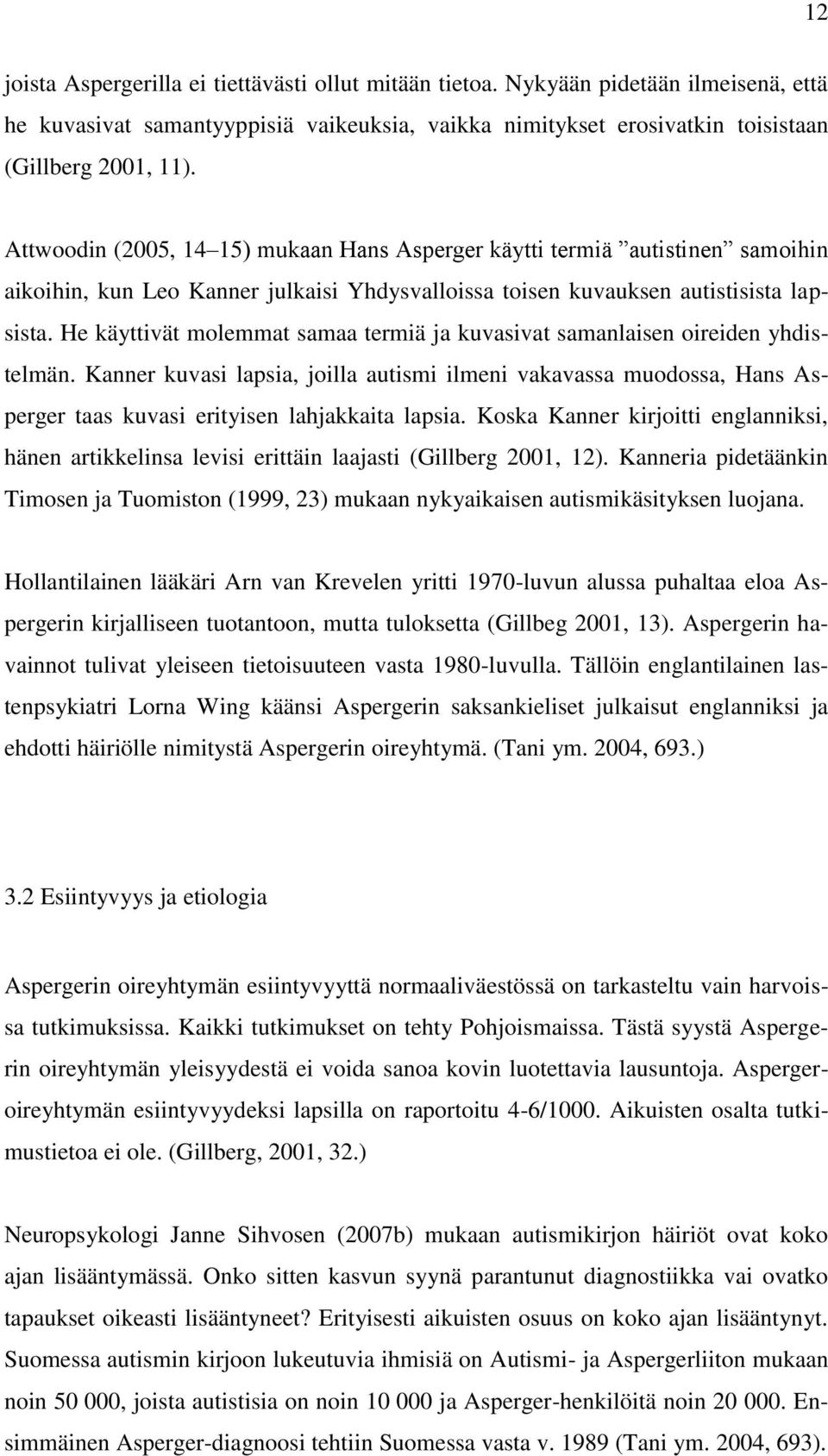 He käyttivät molemmat samaa termiä ja kuvasivat samanlaisen oireiden yhdistelmän.