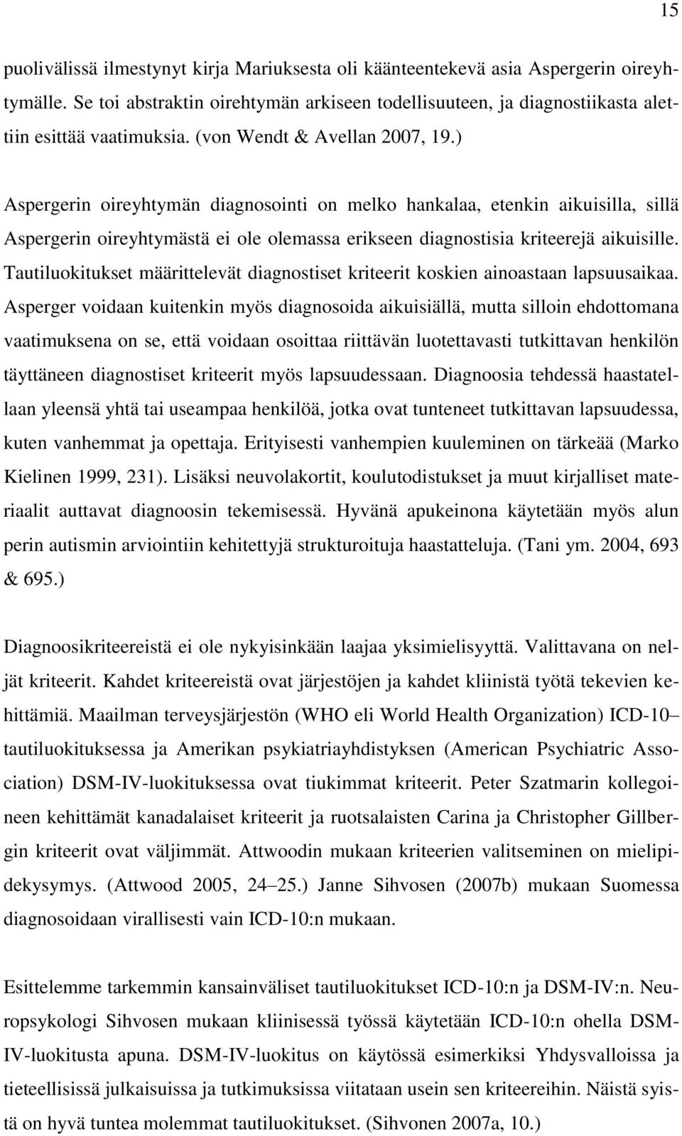 Tautiluokitukset määrittelevät diagnostiset kriteerit koskien ainoastaan lapsuusaikaa.