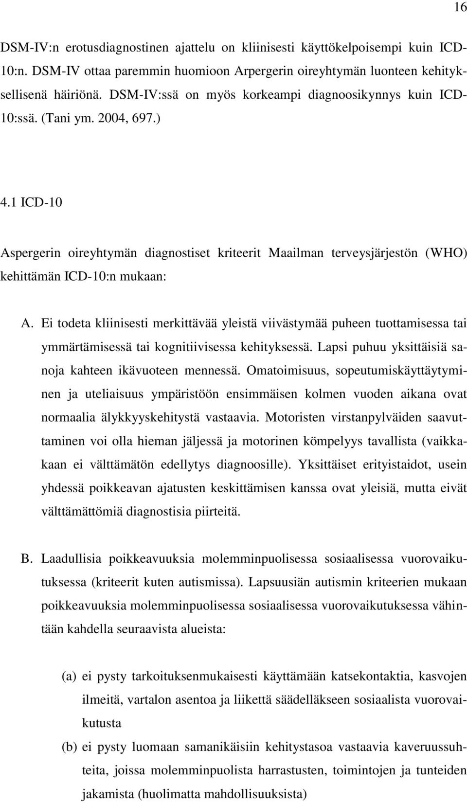 1 ICD-10 Aspergerin oireyhtymän diagnostiset kriteerit Maailman terveysjärjestön (WHO) kehittämän ICD-10:n mukaan: A.