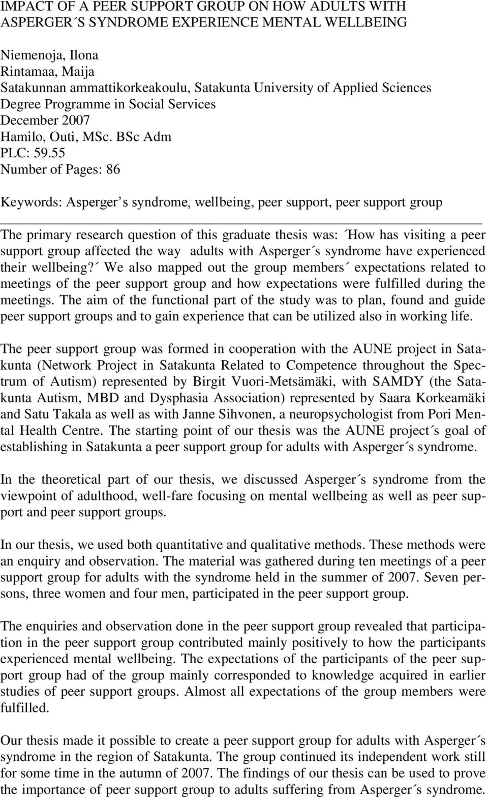 55 Number of Pages: 86 Keywords: Asperger s syndrome, wellbeing, peer support, peer support group The primary research question of this graduate thesis was: How has visiting a peer support group
