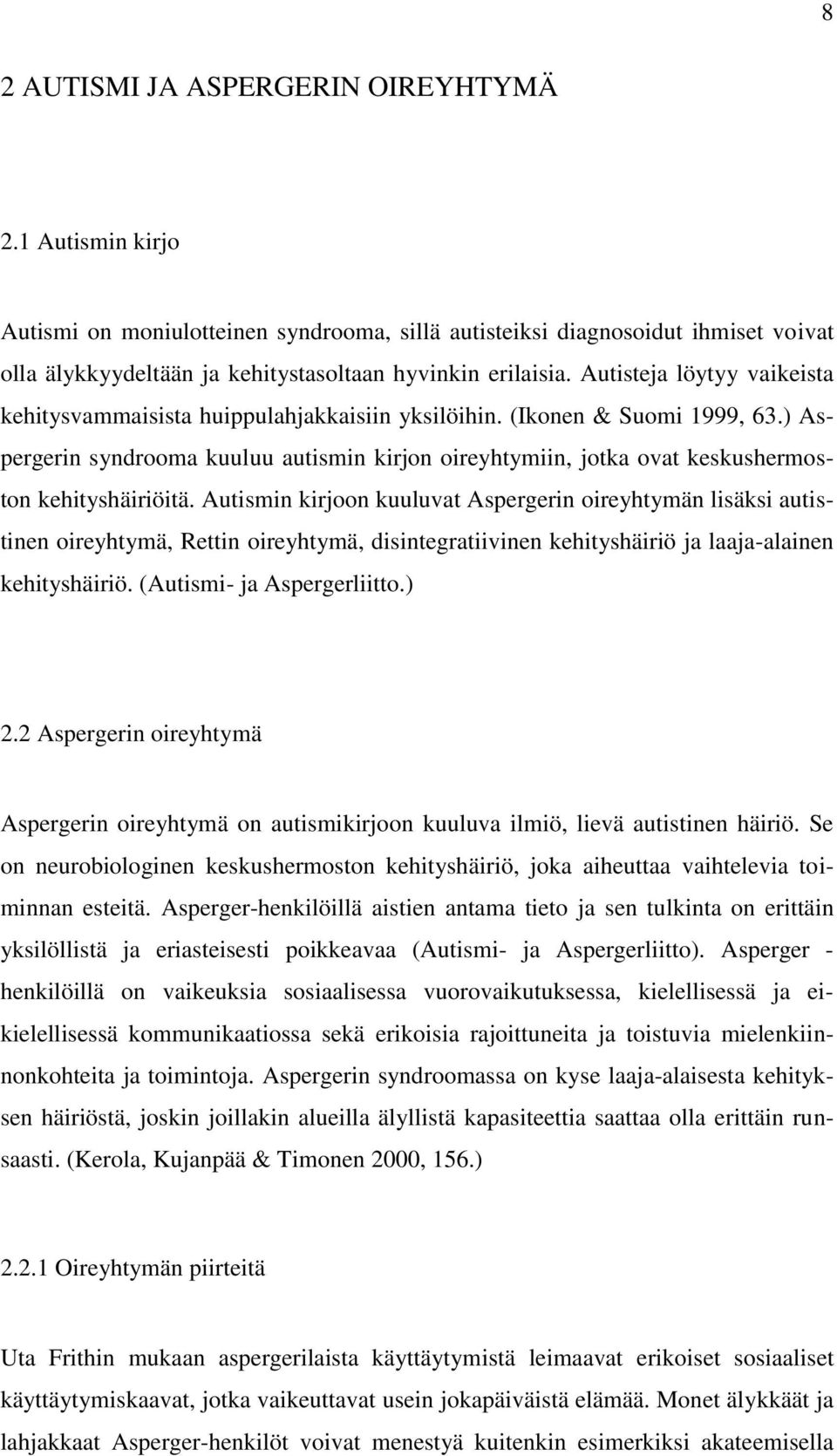 ) Aspergerin syndrooma kuuluu autismin kirjon oireyhtymiin, jotka ovat keskushermoston kehityshäiriöitä.