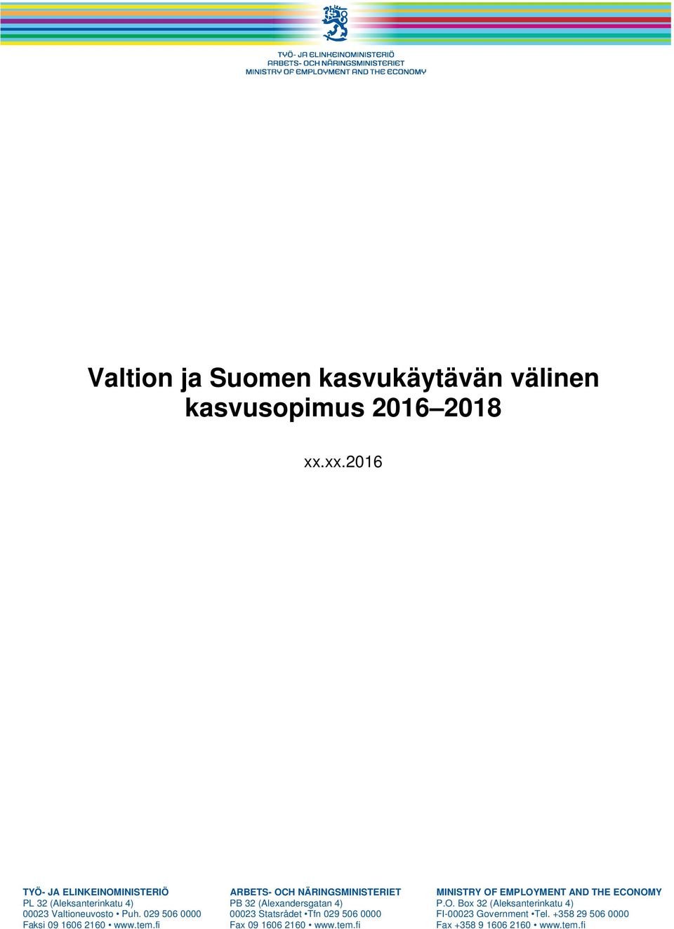 (Aleksanterinkatu 4) PB 32 (Alexandersgatan 4) P.O. Box 32 (Aleksanterinkatu 4) 00023 Valtioneuvosto Puh.