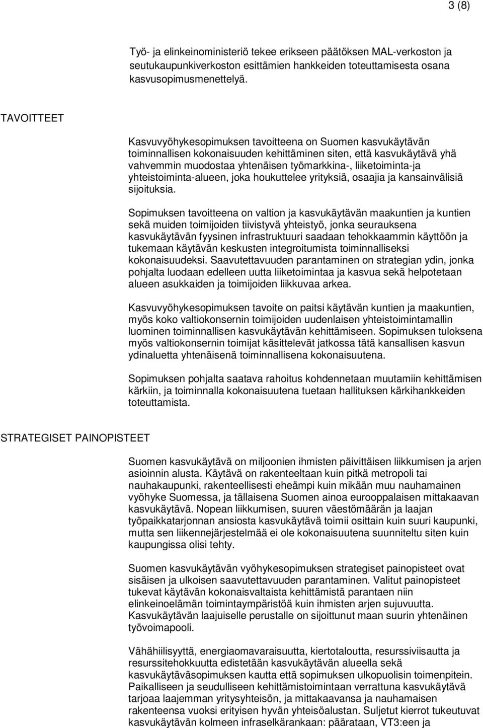 liiketoiminta-ja yhteistoiminta-alueen, joka houkuttelee yrityksiä, osaajia ja kansainvälisiä sijoituksia.