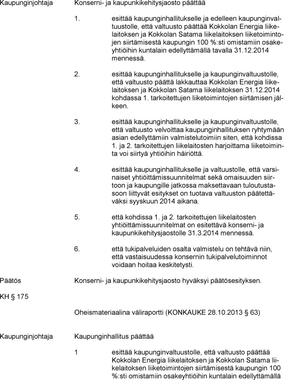 kaupungin 100 %:sti omistamiin osa keyh tiöi hin kuntalain edellyttämällä tavalla 31.12.2014 men nes sä. 2.