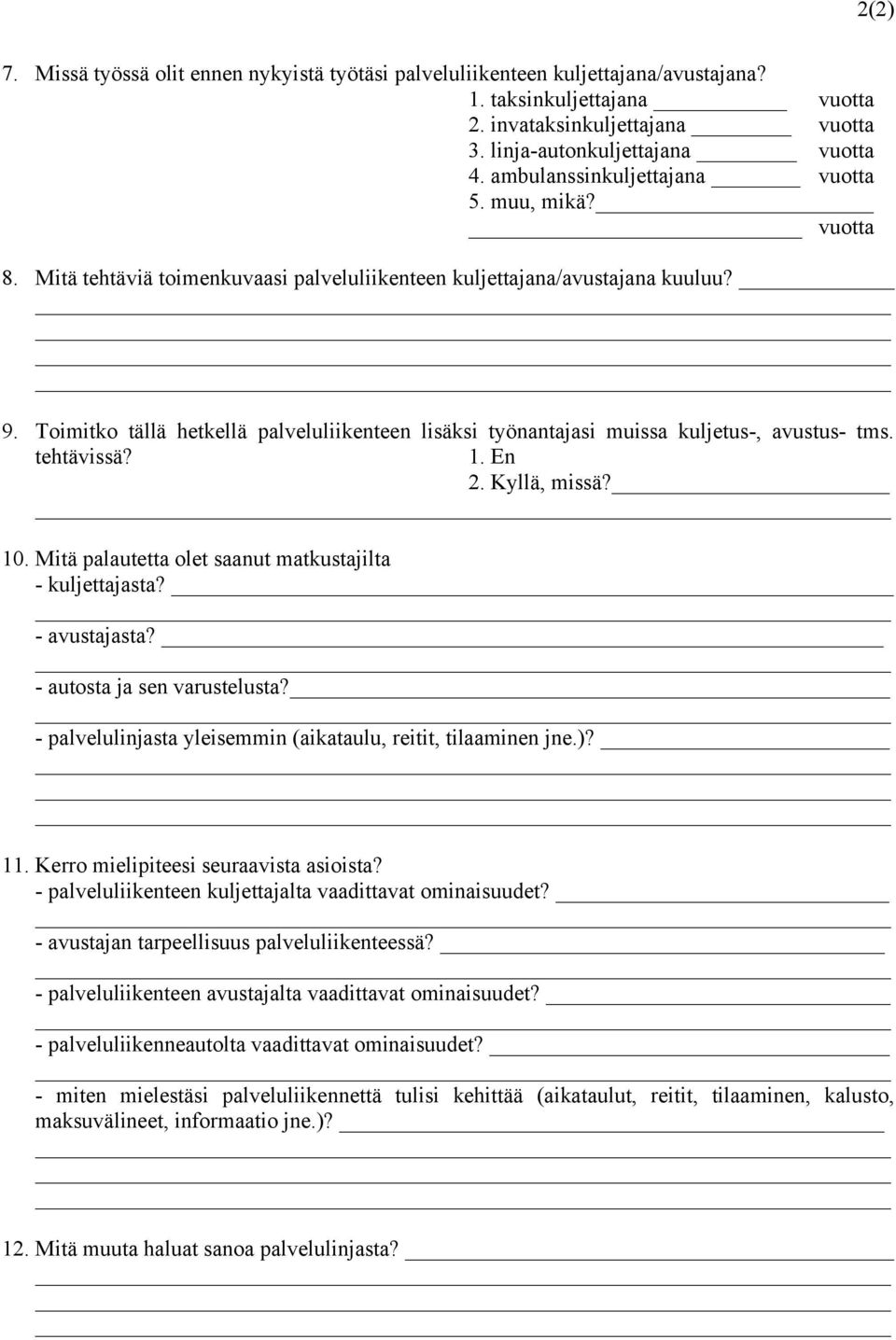 Toimitko tällä hetkellä palveluliikenteen lisäksi työnantajasi muissa kuljetus-, avustus- tms. tehtävissä? 1. En 2. Kyllä, missä? 10. Mitä palautetta olet saanut matkustajilta - kuljettajasta?