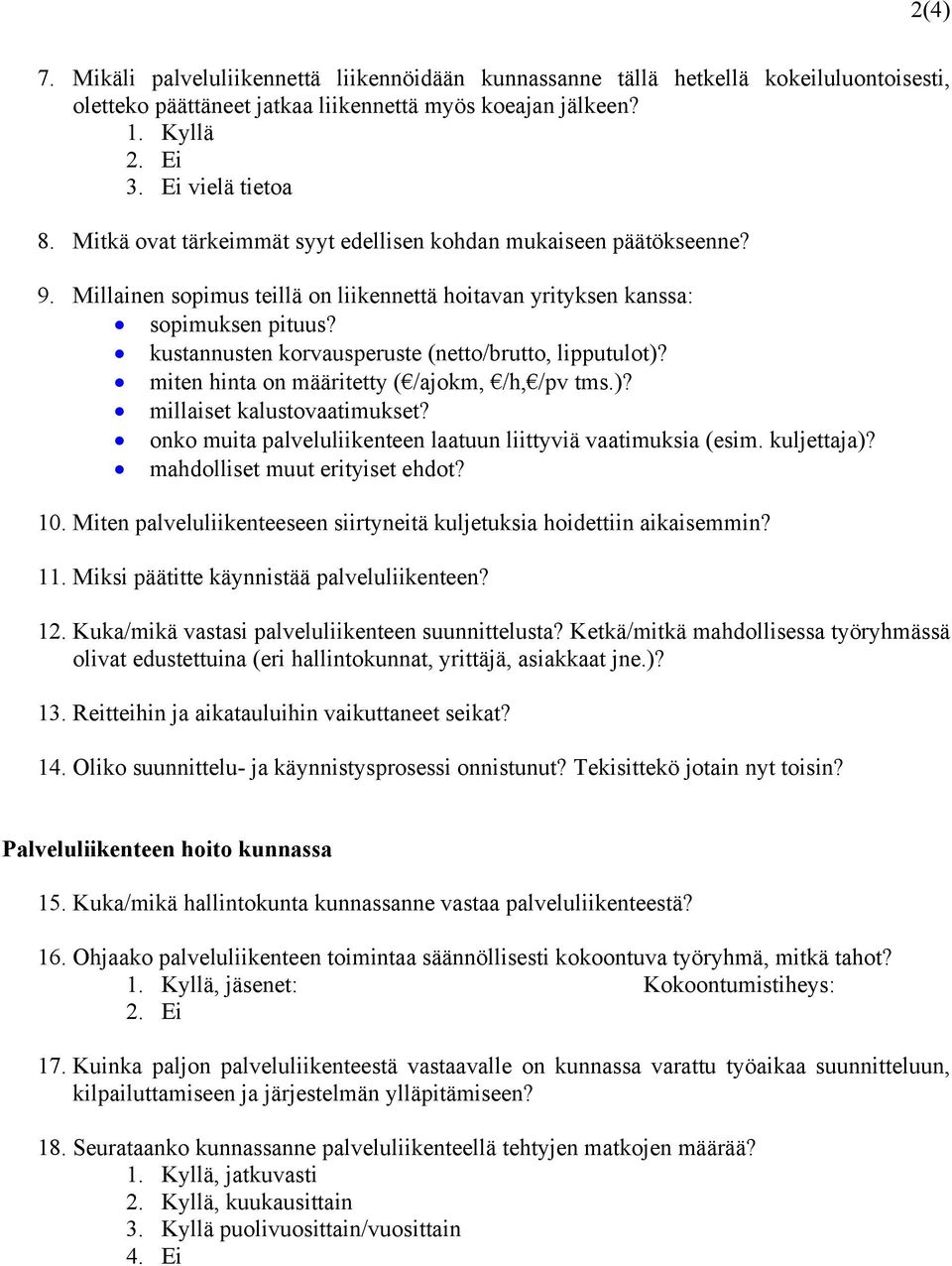 kustannusten korvausperuste (netto/brutto, lipputulot)? miten hinta on määritetty ( /ajokm, /h, /pv tms.)? millaiset kalustovaatimukset?