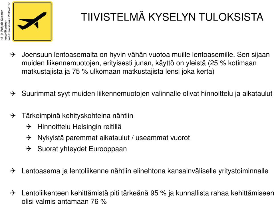 muiden liikennemuotojen valinnalle olivat hinnoittelu ja aikataulut Tärkeimpinä kehityskohteina nähtiin Hinnoittelu Helsingin reitillä Nykyistä paremmat aikataulut /