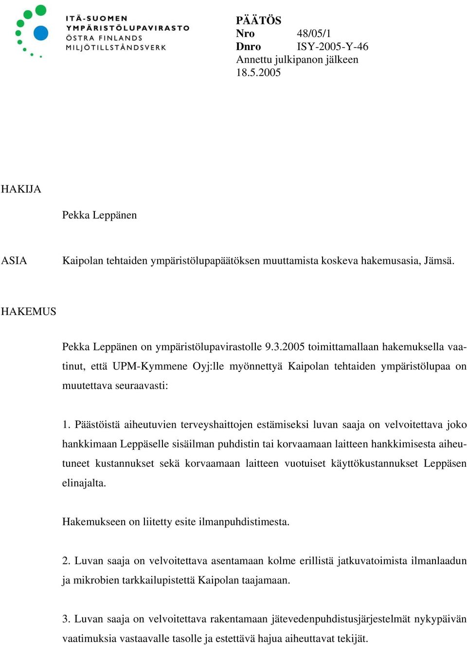 Päästöistä aiheutuvien terveyshaittojen estämiseksi luvan saaja on velvoitettava joko hankkimaan Leppäselle sisäilman puhdistin tai korvaamaan laitteen hankkimisesta aiheutuneet kustannukset sekä