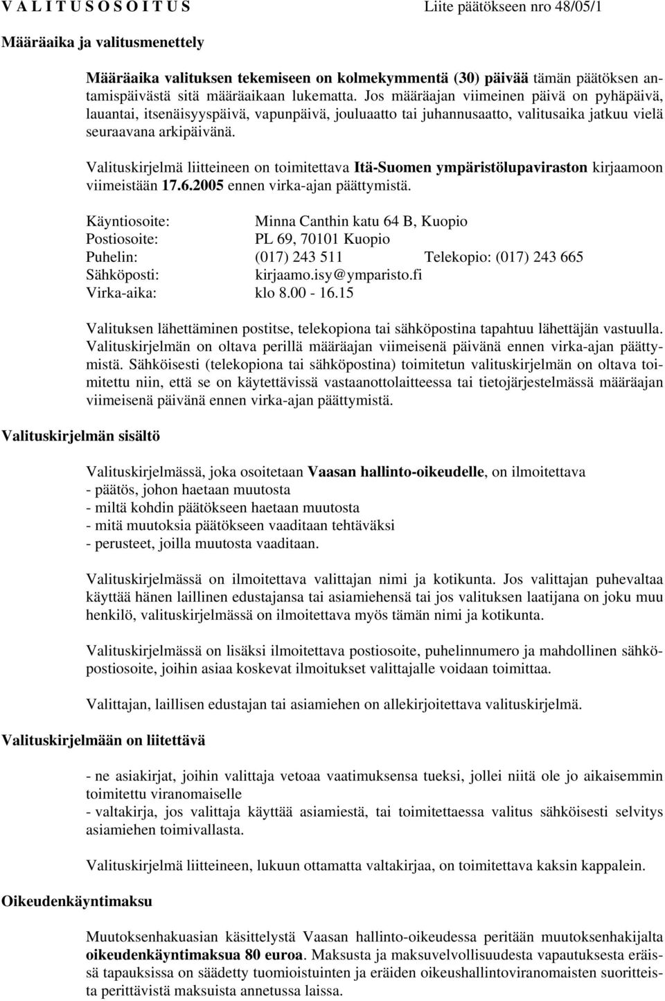 Jos määräajan viimeinen päivä on pyhäpäivä, lauantai, itsenäisyyspäivä, vapunpäivä, jouluaatto tai juhannusaatto, valitusaika jatkuu vielä seuraavana arkipäivänä.