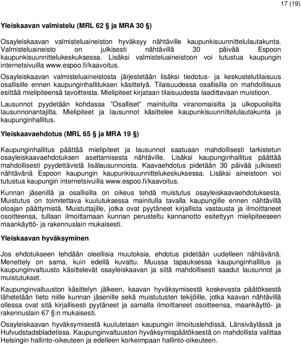 Osayleiskaavan valmisteluaineistosta järjestetään lisäksi tiedotus- ja keskustelutilaisuus osallisille ennen kaupunginhallituksen käsittelyä.