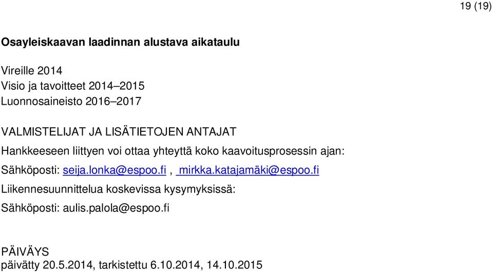 koko kaavoitusprosessin ajan: Sähköposti: seija.lonka@espoo.fi, mirkka.katajamäki@espoo.