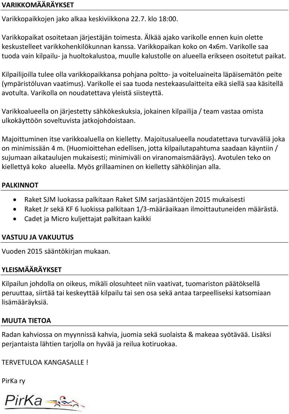 Varikolle saa tuoda vain kilpailu- ja huoltokalustoa, muulle kalustolle on alueella erikseen osoitetut paikat.