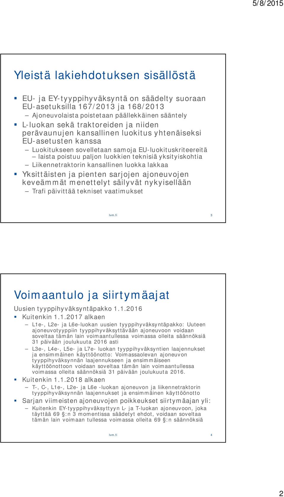 Liikennetraktorin kansallinen luokka lakkaa Yksittäisten ja pienten sarjojen ajoneuvojen keveämmät menettelyt säilyvät nykyisellään Trafi päivittää tekniset vaatimukset lvm.