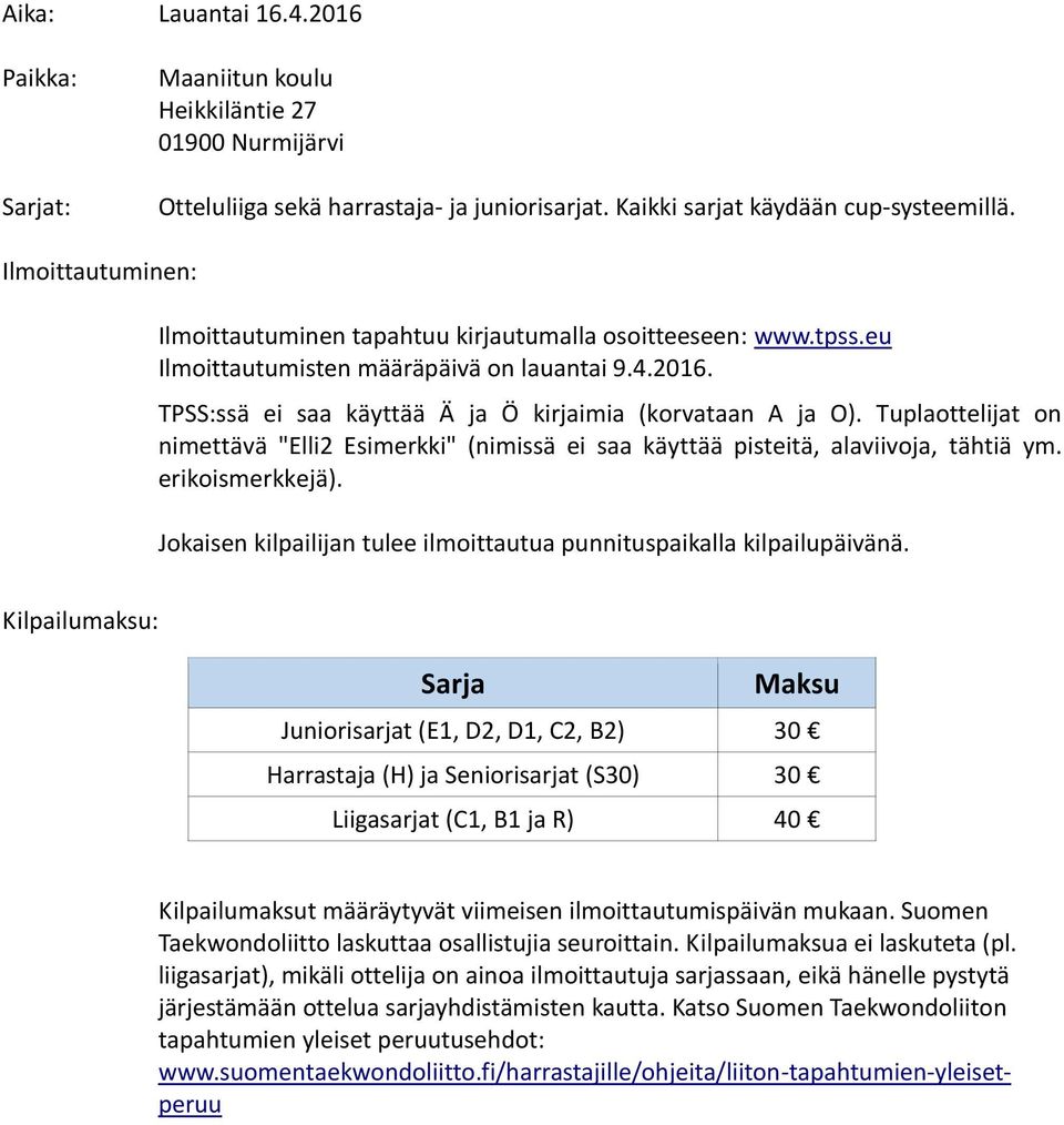 Tuplaottelijat on nimettävä "Elli2 Esimerkki" (nimissä ei saa käyttää pisteitä, alaviivoja, tähtiä ym. erikoismerkkejä). Jokaisen kilpailijan tulee ilmoittautua punnituspaikalla kilpailupäivänä.