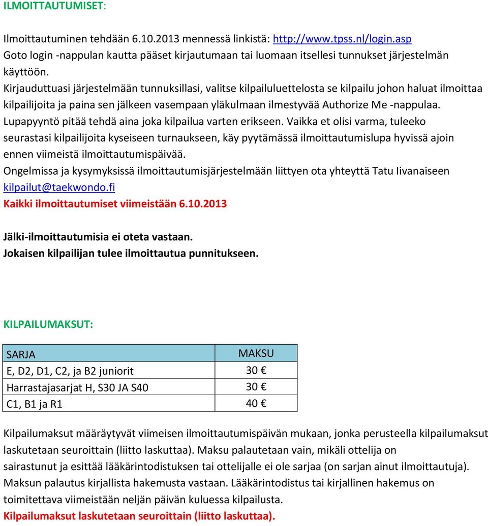 Kirjauduttuasi järjestelmään tunnuksillasi, valitse kilpailuluettelosta se kilpailu johon haluat ilmoittaa kilpailijoita ja paina sen jälkeen vasempaan yläkulmaan ilmestyvää Authorize Me -nappulaa.