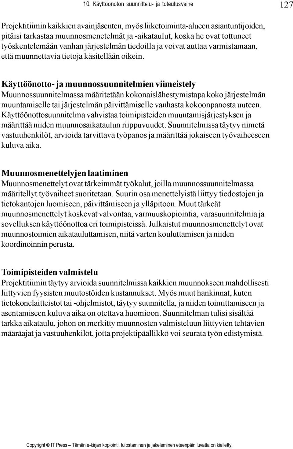 Käyttöönotto- ja muunnossuunnitelmien viimeistely Muunnossuunnitelmassa määritetään kokonaislähestymistapa koko järjestelmän muuntamiselle tai järjestelmän päivittämiselle vanhasta kokoonpanosta