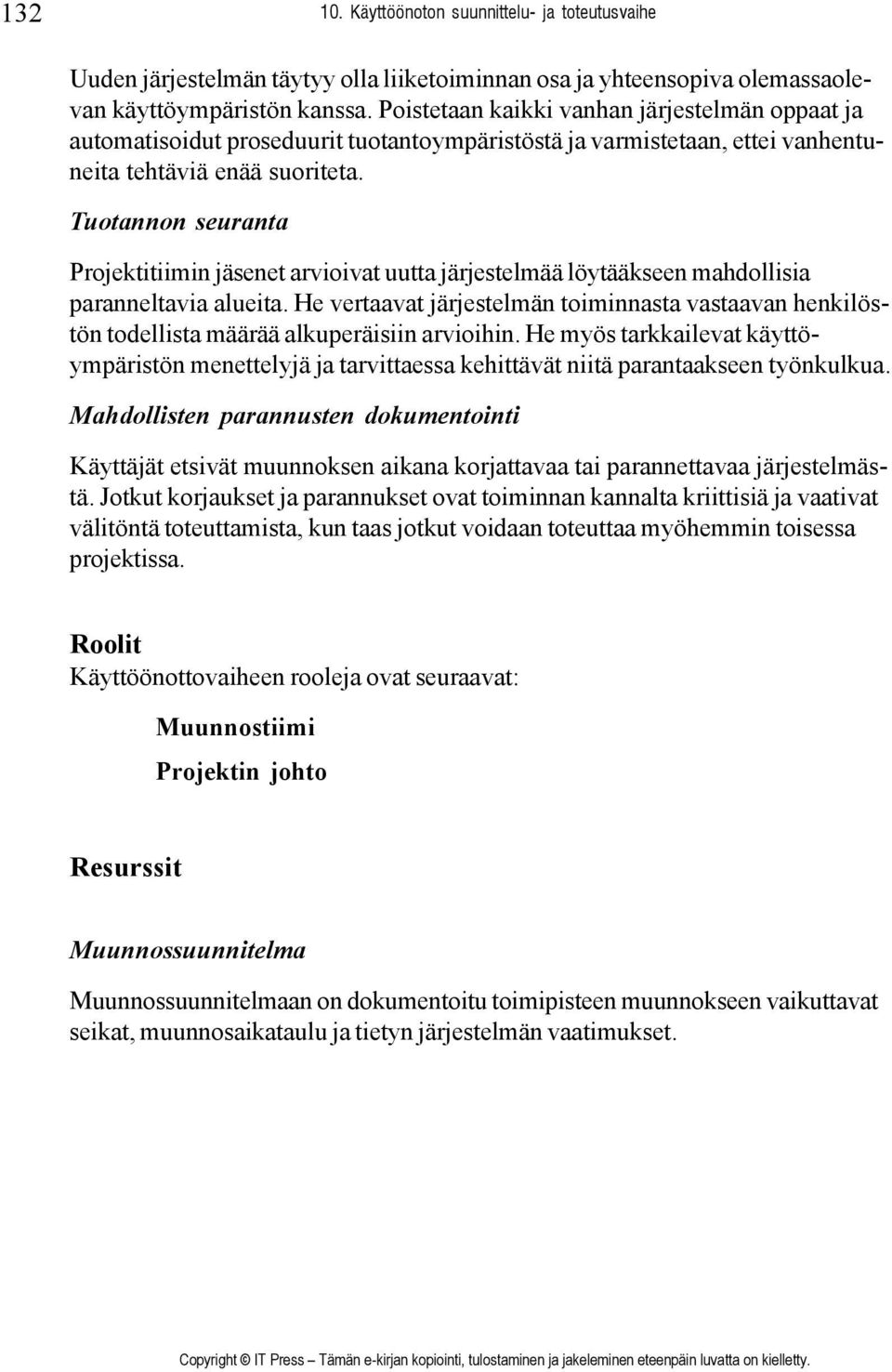 Tuotannon seuranta Projektitiimin jäsenet arvioivat uutta järjestelmää löytääkseen mahdollisia paranneltavia alueita.