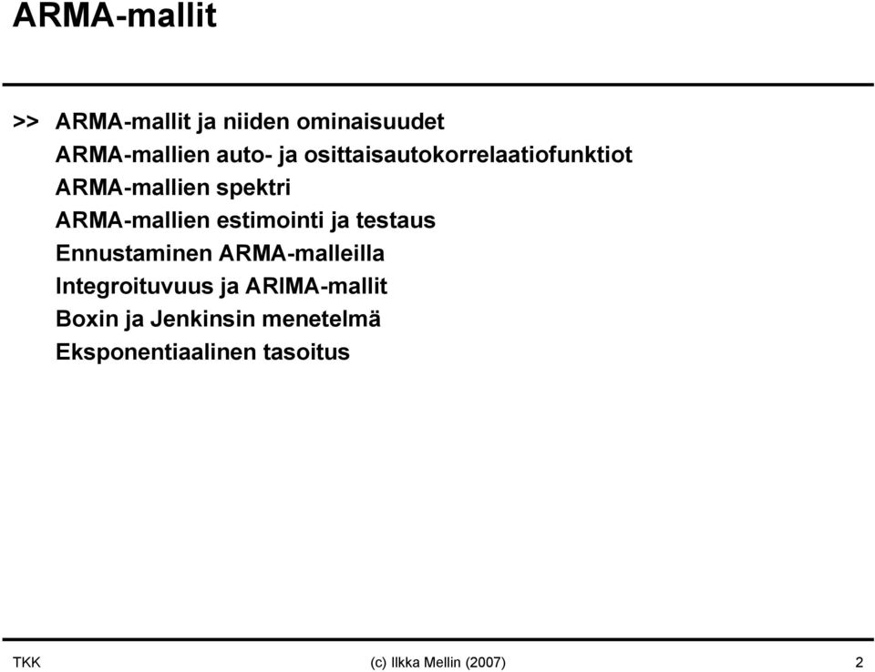estimointi ja testaus Ennustaminen ARMA-malleilla Integroituvuus ja