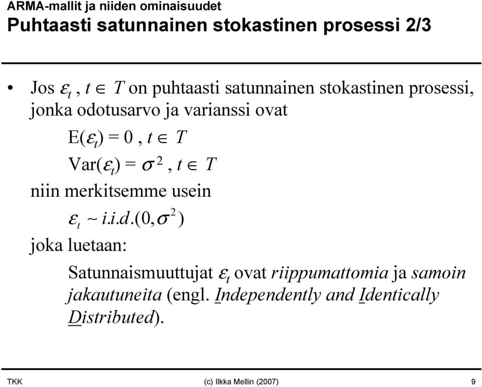 t ) = σ, t T niin merkitsemme usein εt iid.