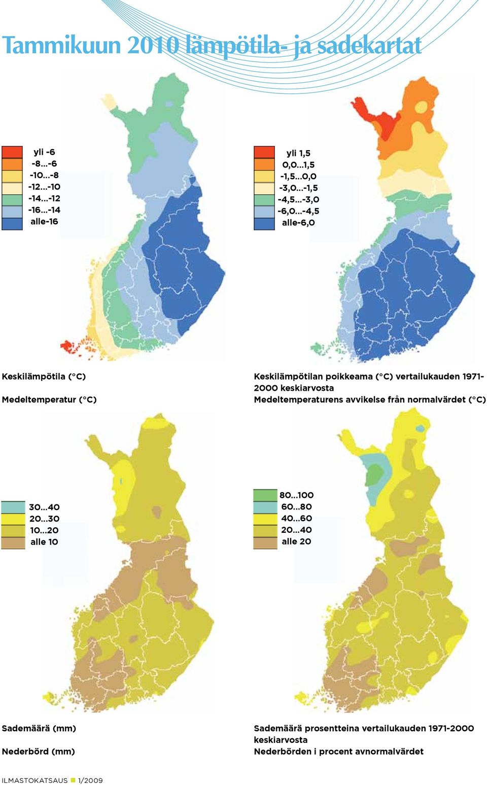 ..-4,5 alle-6, Keskilämpötila ( C) Medeltemperatur ( C) Keskilämpötilan poikkeama ( C) vertailukauden 171-2 keskiarvosta