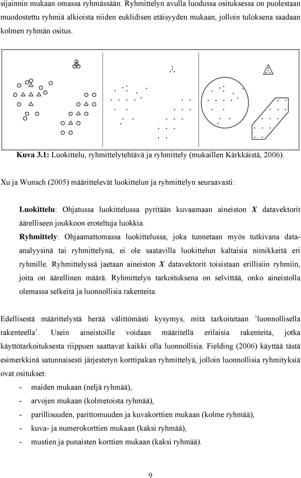 1: Luokittelu, ryhmittelytehtävä ja ryhmittely (mukaillen Kärkkäistä, 2006).