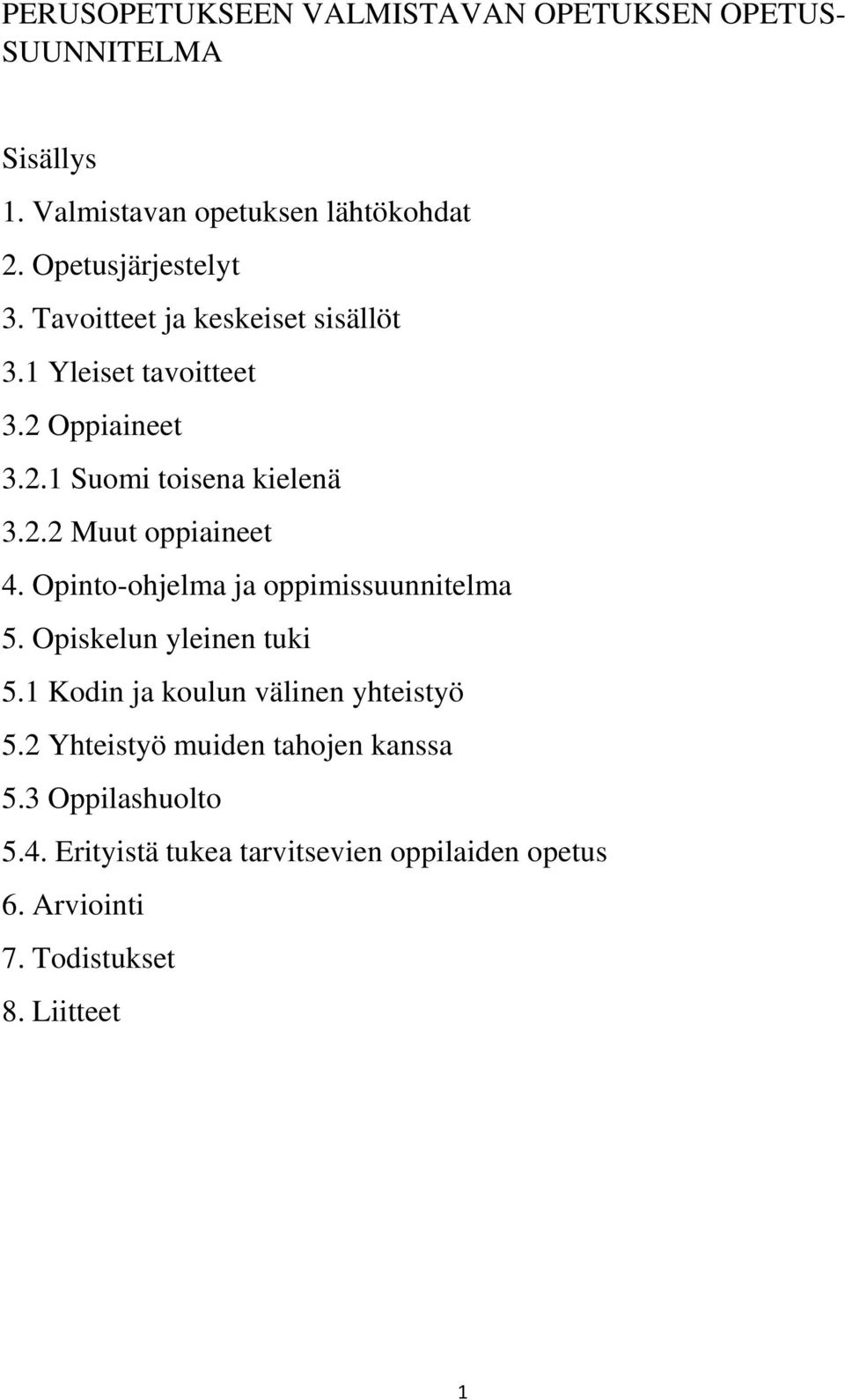 Opinto-ohjelma ja oppimissuunnitelma 5. Opiskelun yleinen tuki 5.1 Kodin ja koulun välinen yhteistyö 5.