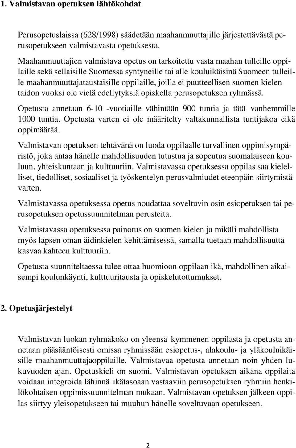 oppilaille, joilla ei puutteellisen suomen kielen taidon vuoksi ole vielä edellytyksiä opiskella perusopetuksen ryhmässä.