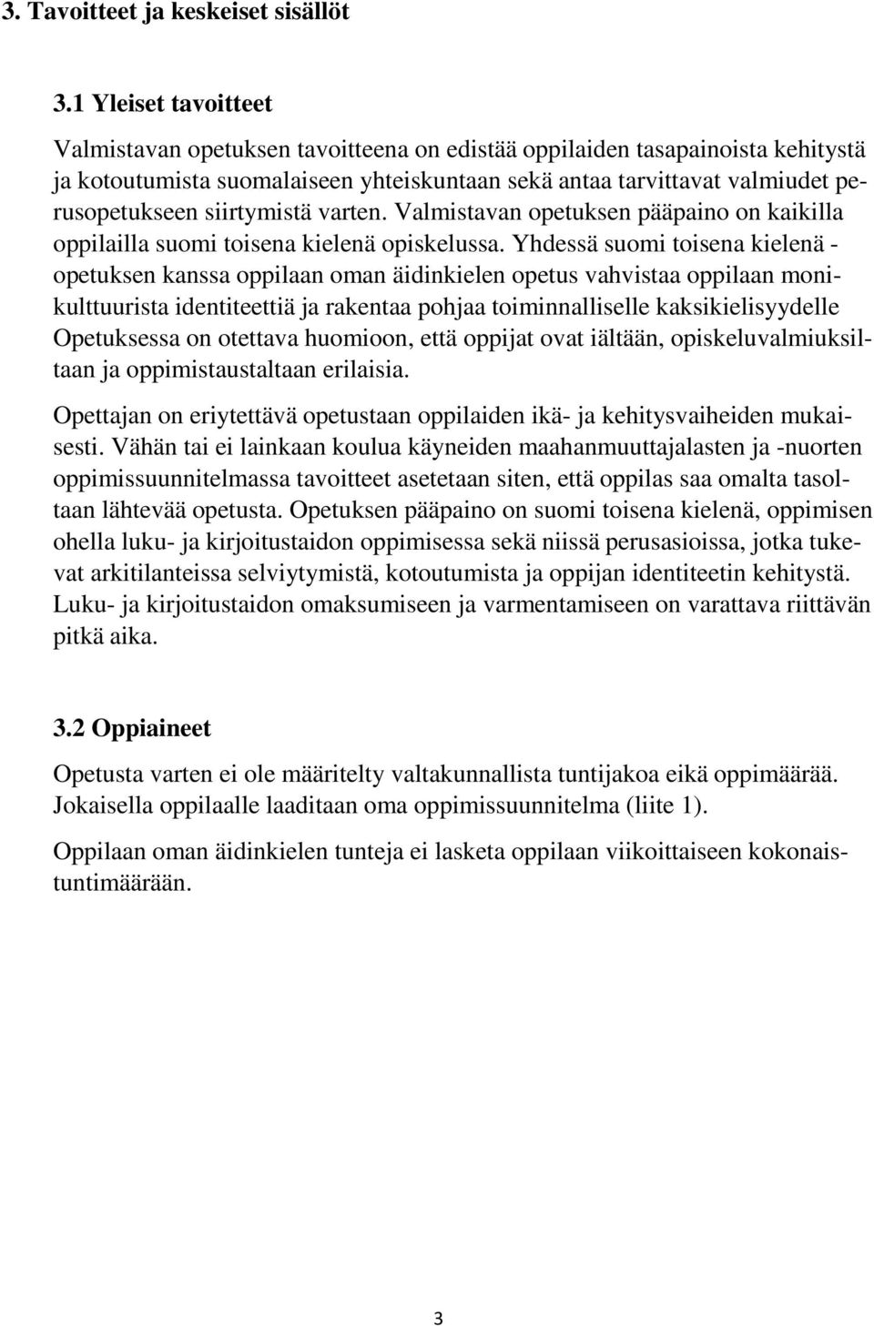 siirtymistä varten. Valmistavan opetuksen pääpaino on kaikilla oppilailla suomi toisena kielenä opiskelussa.