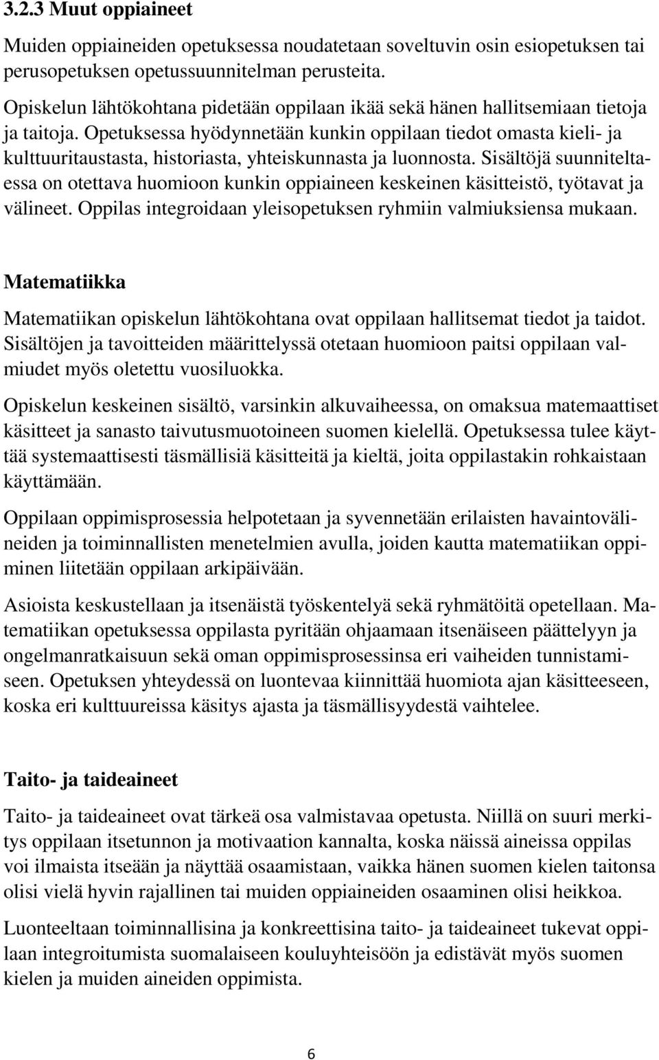 Opetuksessa hyödynnetään kunkin oppilaan tiedot omasta kieli- ja kulttuuritaustasta, historiasta, yhteiskunnasta ja luonnosta.