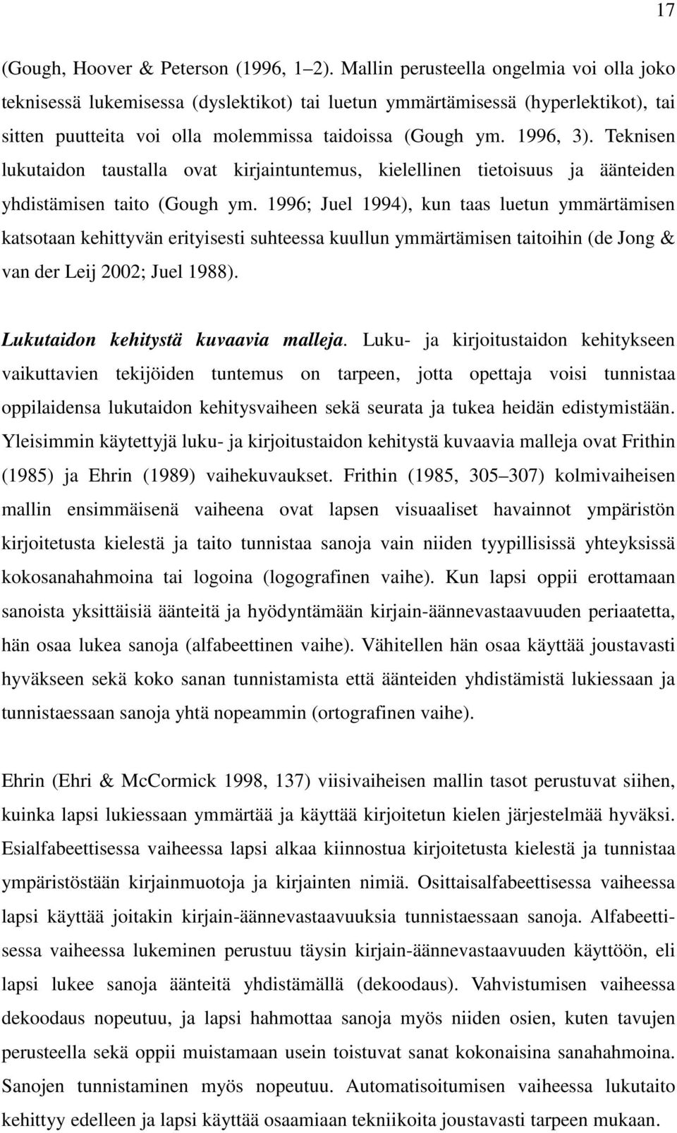 Teknisen lukutaidon taustalla ovat kirjaintuntemus, kielellinen tietoisuus ja äänteiden yhdistämisen taito (Gough ym.