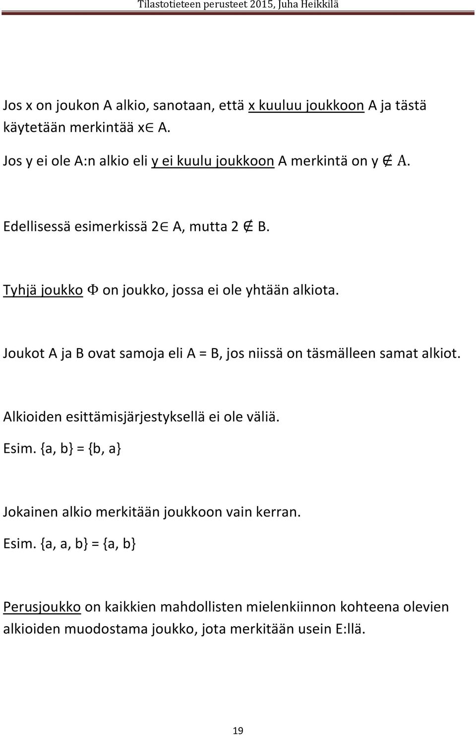 Tyhjä joukko Φ on joukko, jossa ei ole yhtään alkiota. Joukot A ja B ovat samoja eli A = B, jos niissä on täsmälleen samat alkiot.