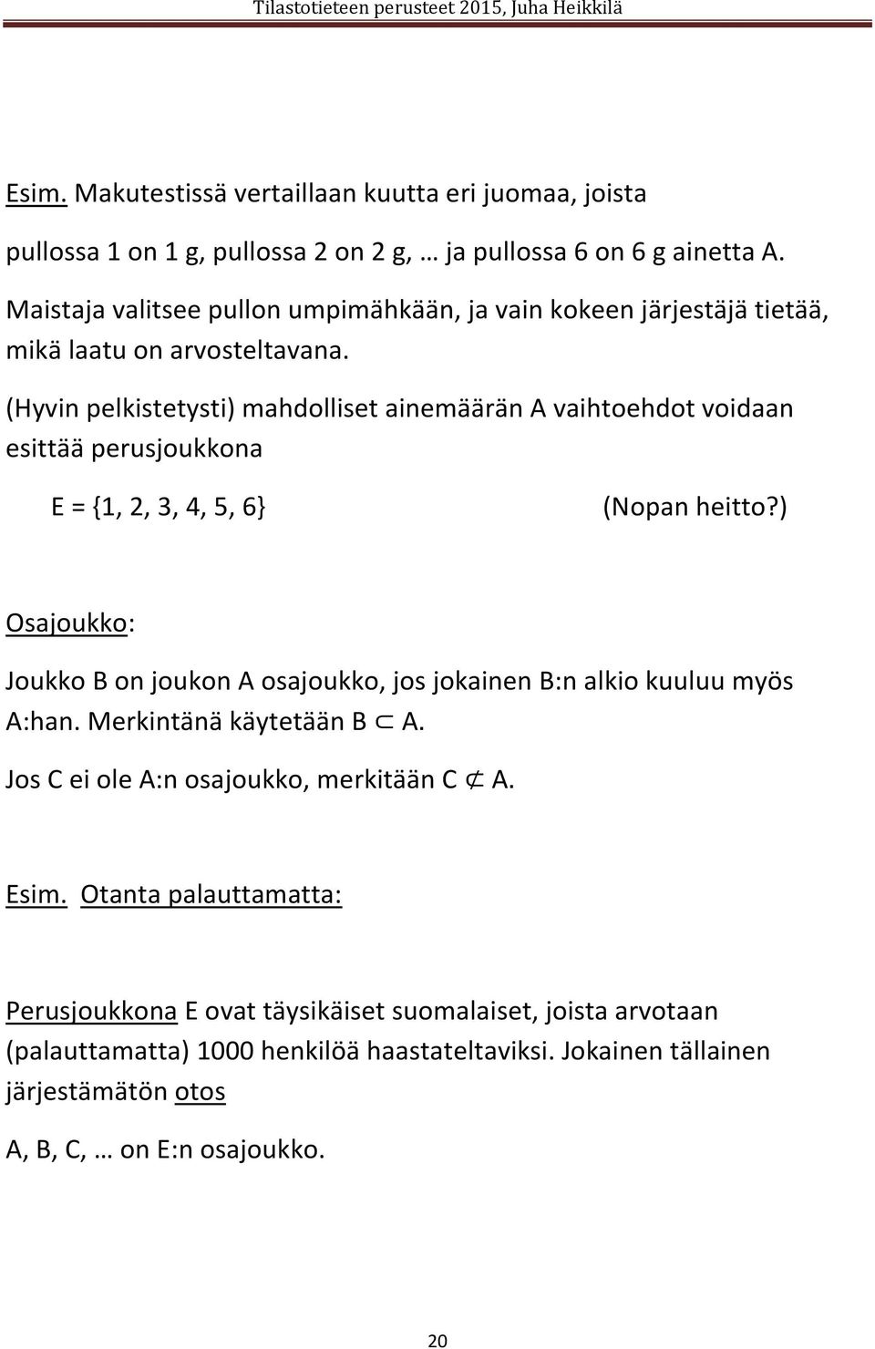 (Hyvin pelkistetysti) mahdolliset ainemäärän A vaihtoehdot voidaan esittää perusjoukkona E = {1, 2, 3, 4, 5, 6} (Nopan heitto?