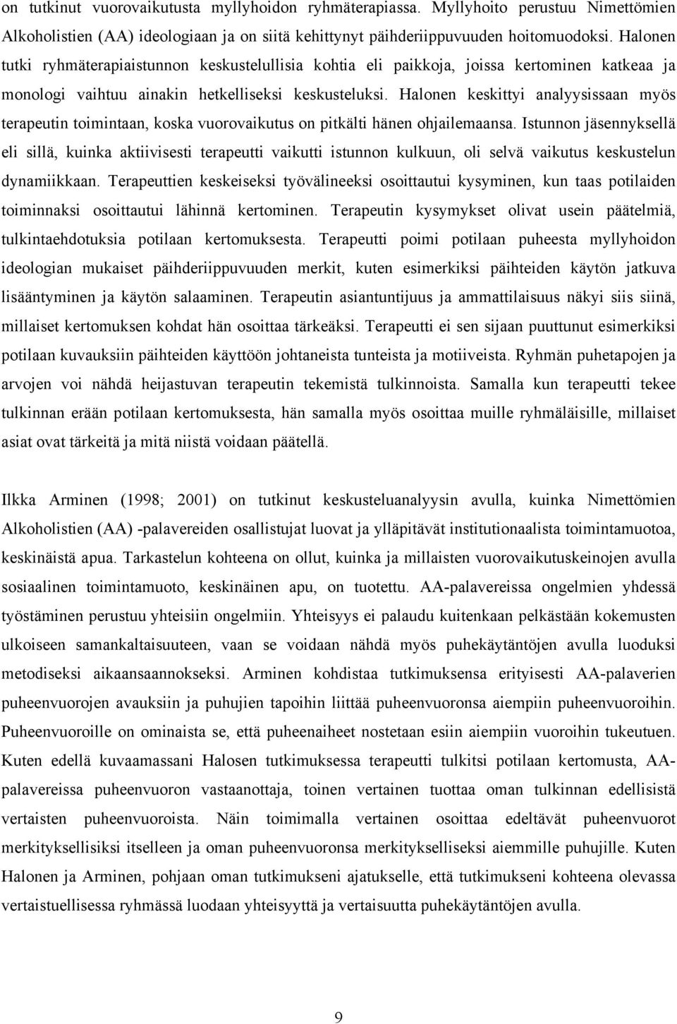Halonen keskittyi analyysissaan myös terapeutin toimintaan, koska vuorovaikutus on pitkälti hänen ohjailemaansa.