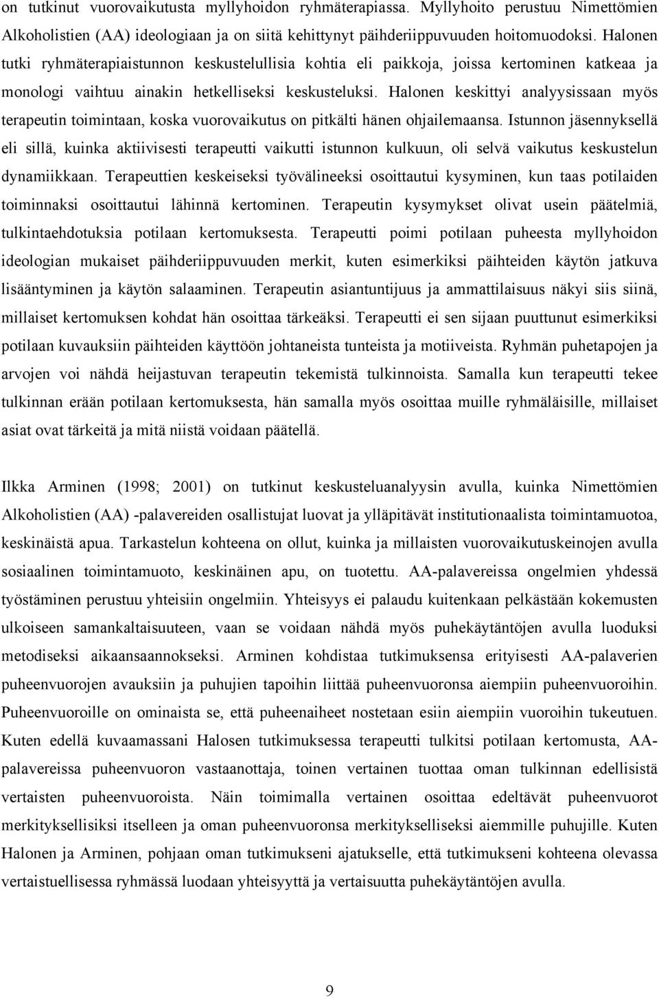 Halonen keskittyi analyysissaan myös terapeutin toimintaan, koska vuorovaikutus on pitkälti hänen ohjailemaansa.