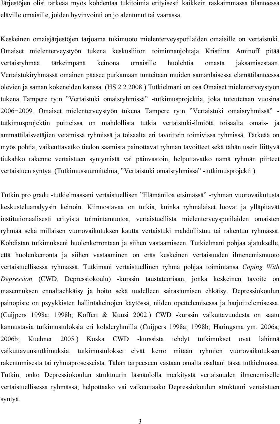 Omaiset mielenterveystyön tukena keskusliiton toiminnanjohtaja Kristiina Aminoff pitää vertaisryhmää tärkeimpänä keinona omaisille huolehtia omasta jaksamisestaan.