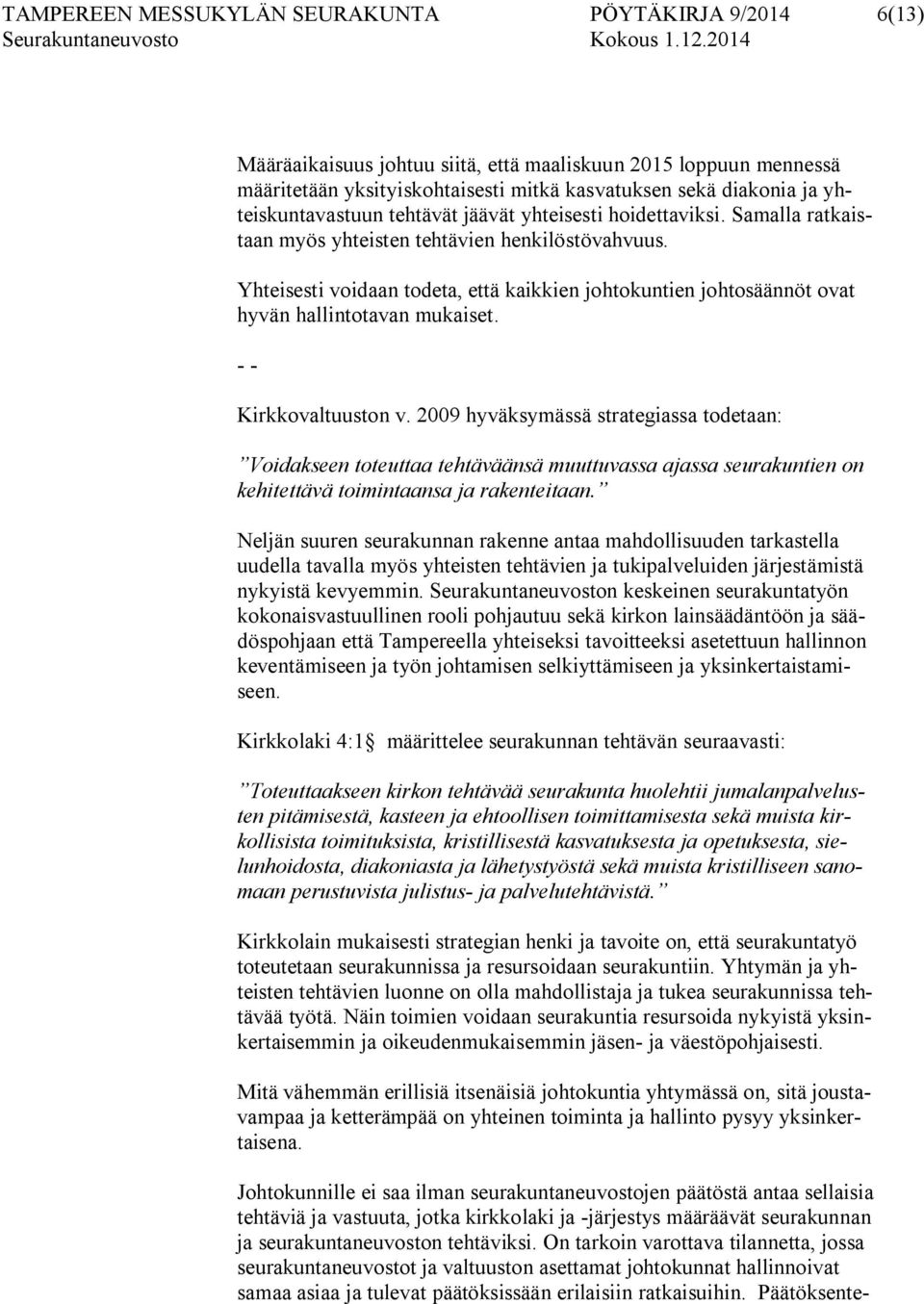 Yhteisesti voidaan todeta, että kaikkien johtokuntien johtosäännöt ovat hyvän hallintotavan mukaiset. - - Kirkkovaltuuston v.